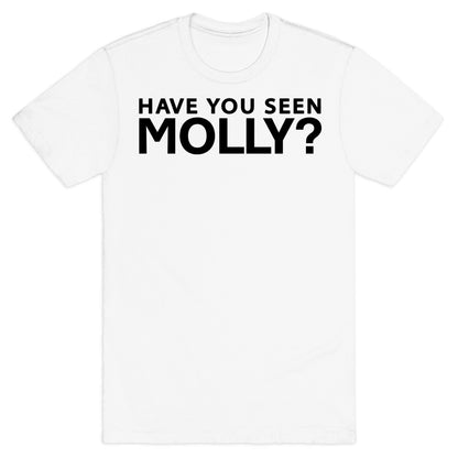Have You Seen Molly? T-Shirt