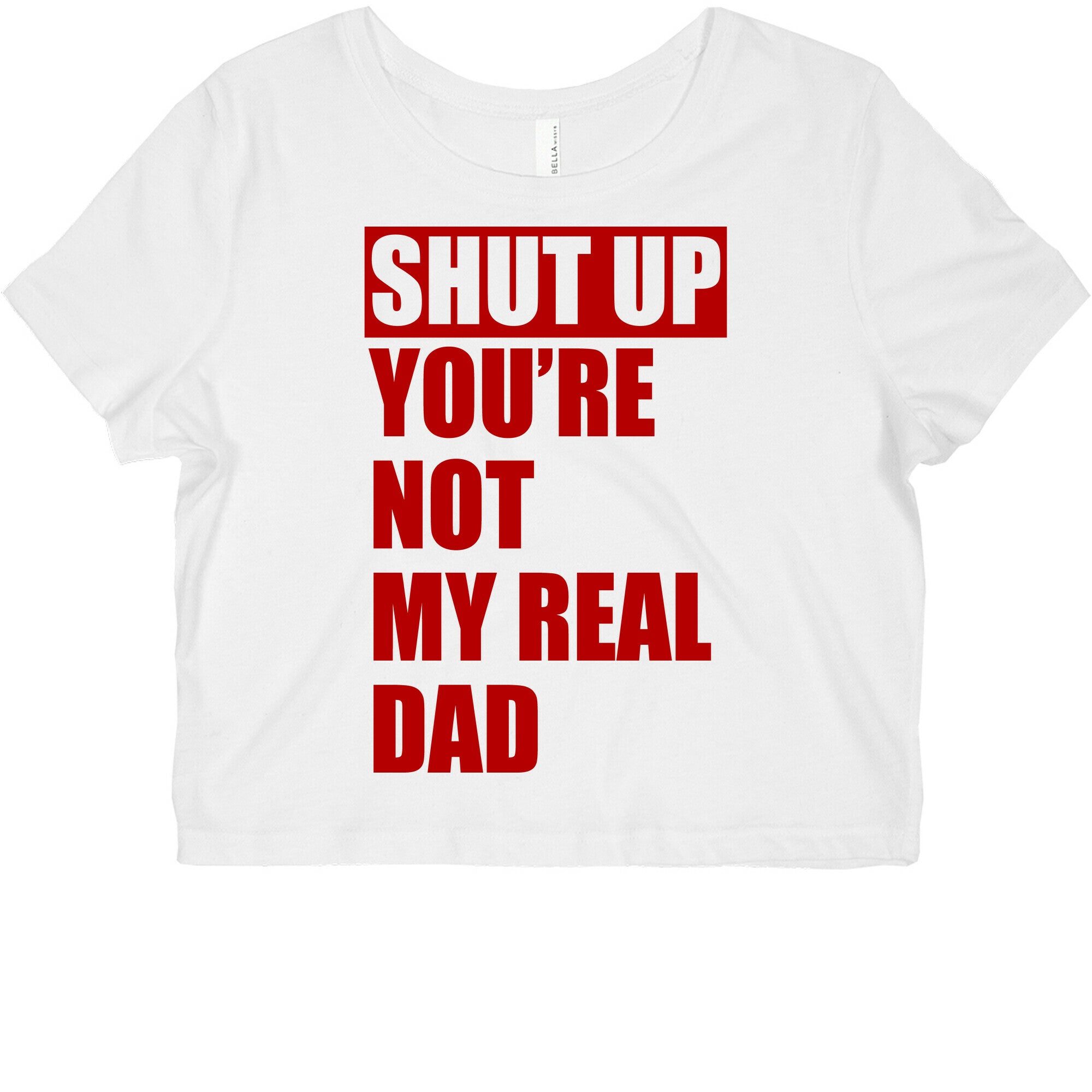 You're Not My Real Dad Graphic Baby Tee