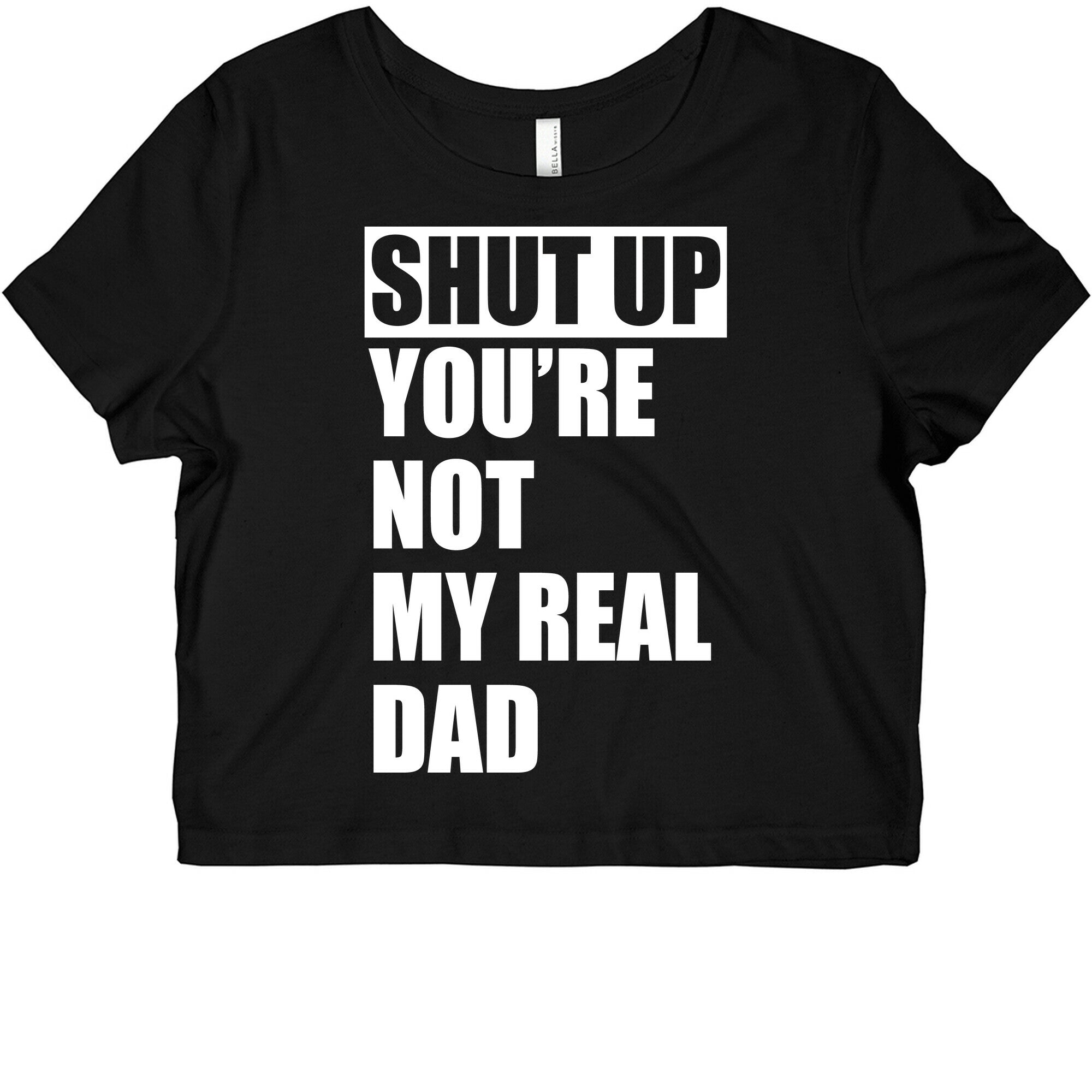 You're Not My Real Dad Graphic Baby Tee
