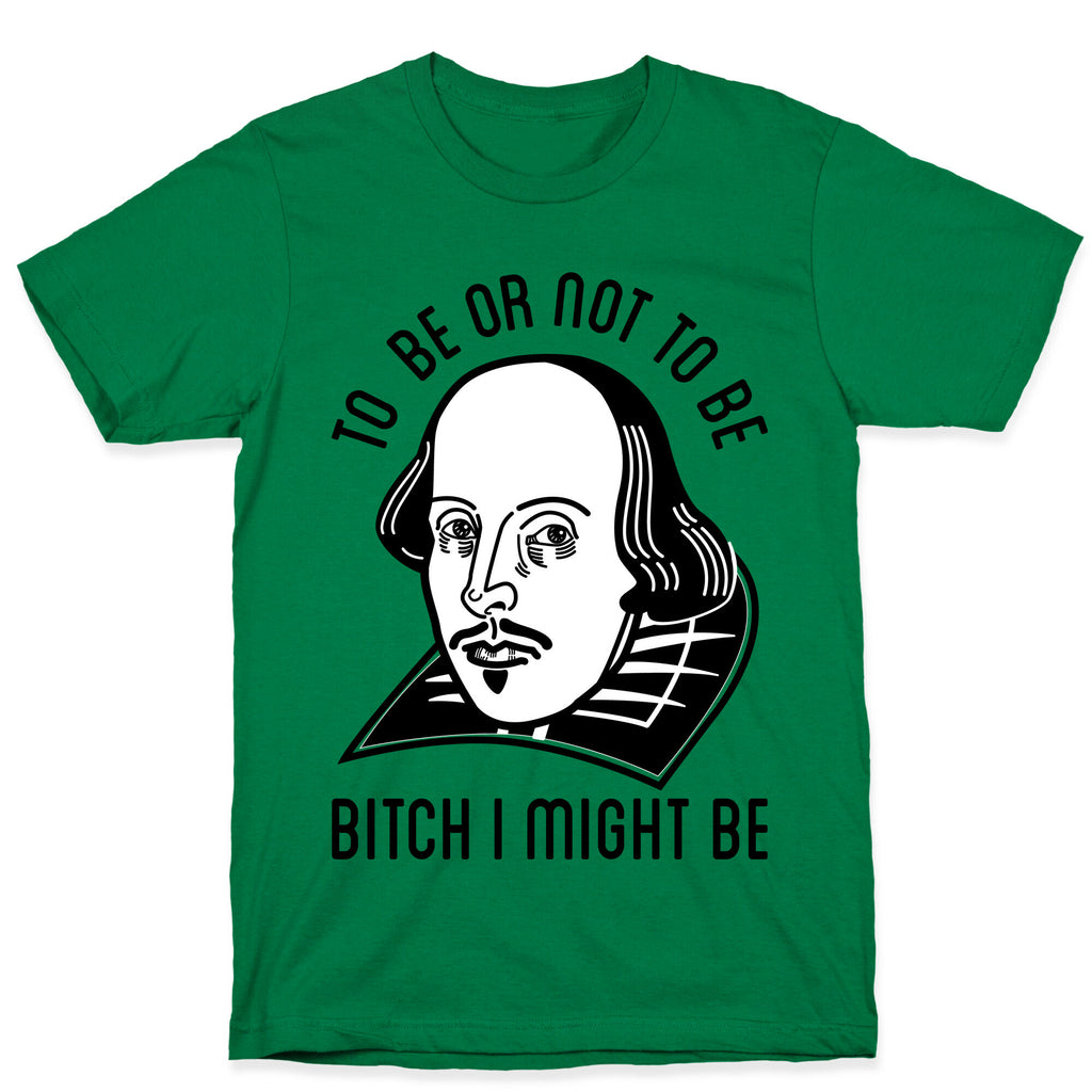 Bitch I Might Be T-Shirt