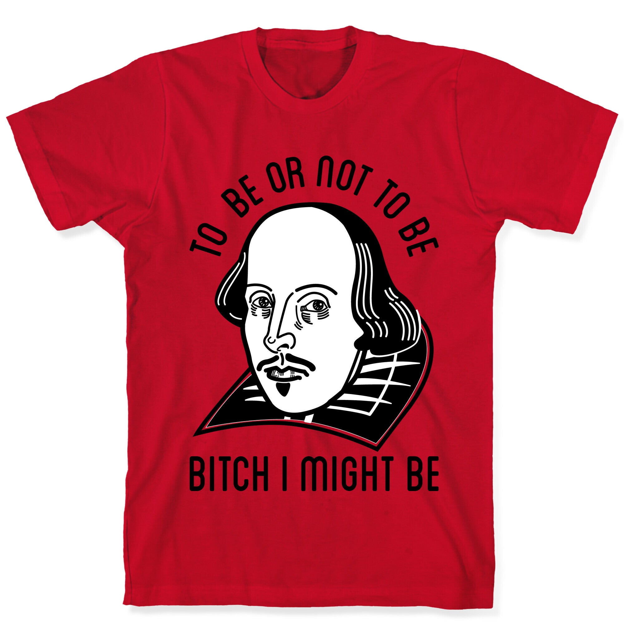 Bitch I Might Be T-Shirt