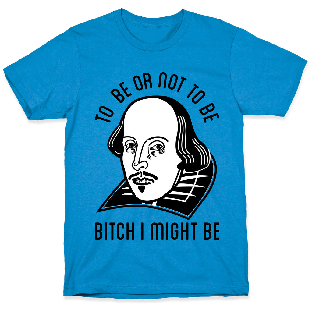 Bitch I Might Be T-Shirt