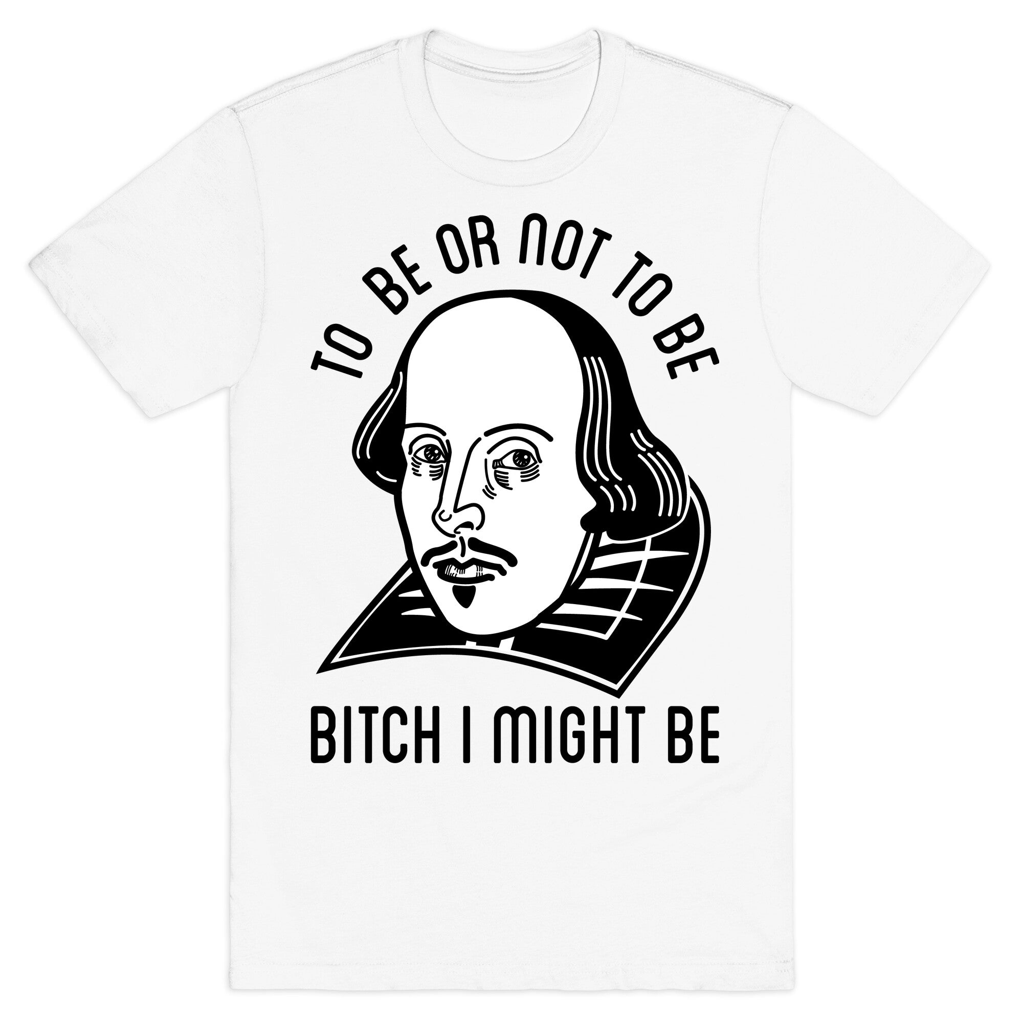 Bitch I Might Be T-Shirt