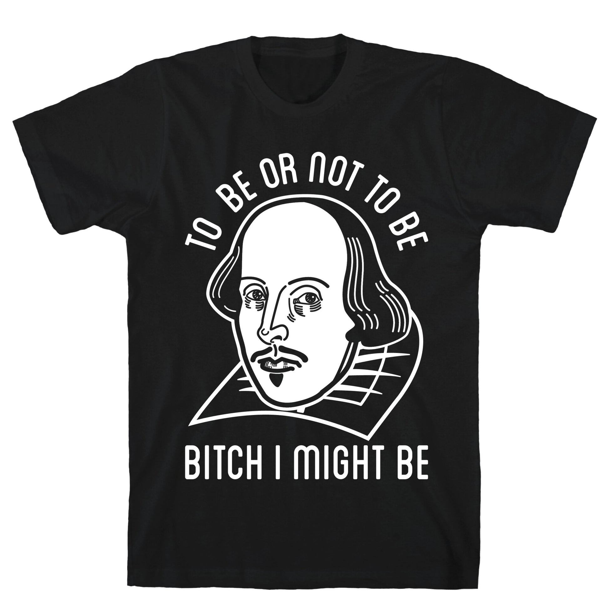 Bitch I Might Be T-Shirt