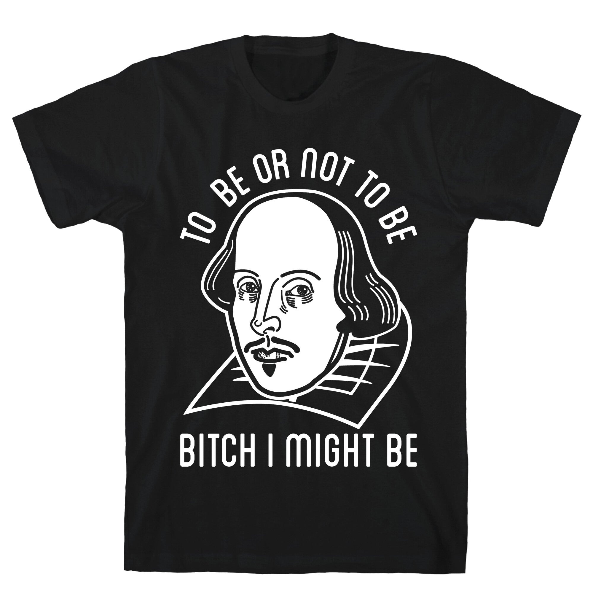 Bitch I Might Be T-Shirt