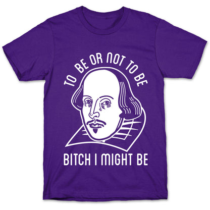 Bitch I Might Be T-Shirt
