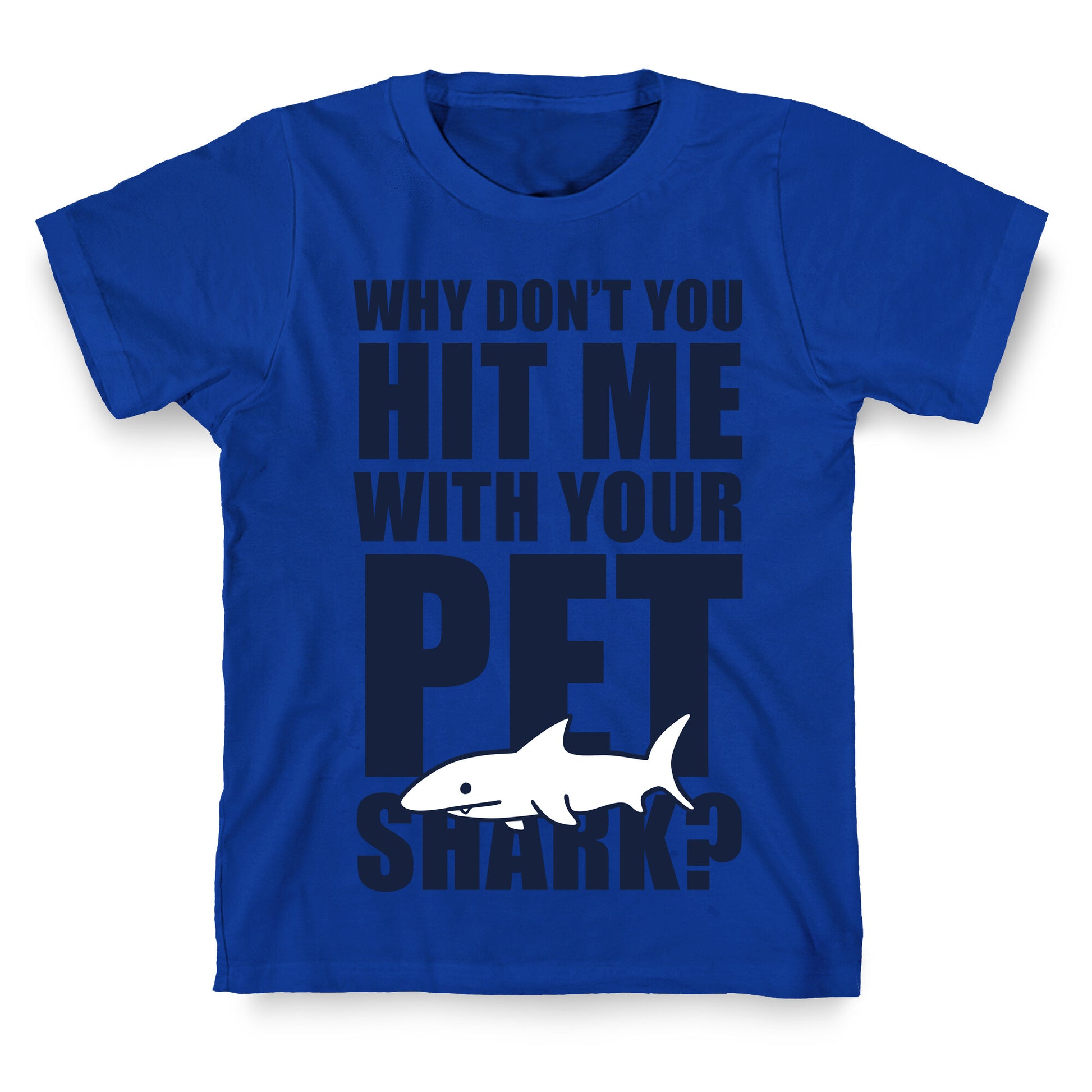Hit Me With Your Pet Shark (Blue) T-Shirt