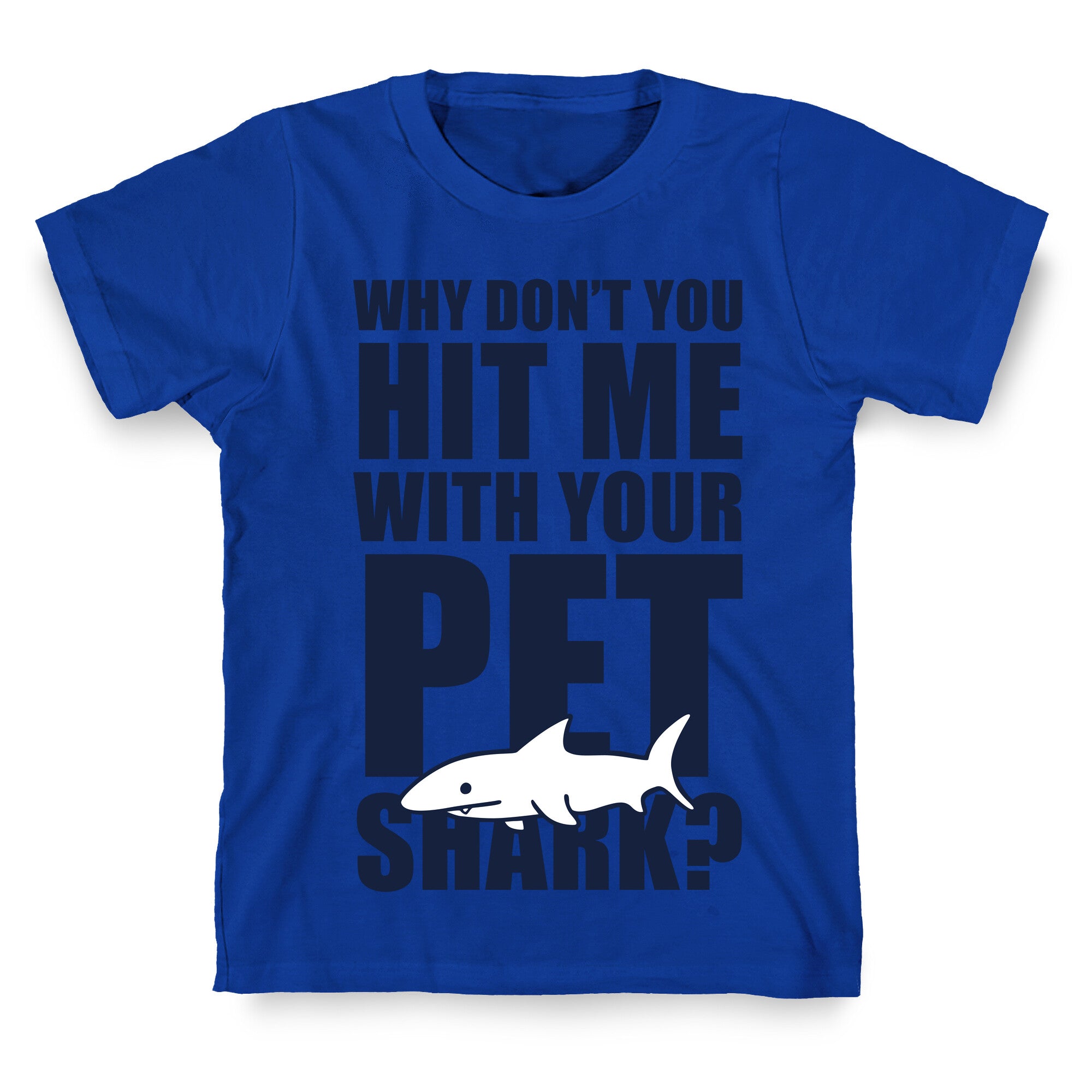 Hit Me With Your Pet Shark (Blue) T-Shirt