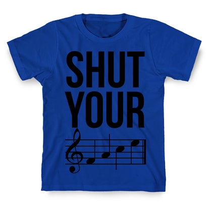 Shut Your (FACE) T-Shirt