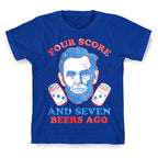 Four Score and Seven Beers Ago T-Shirt