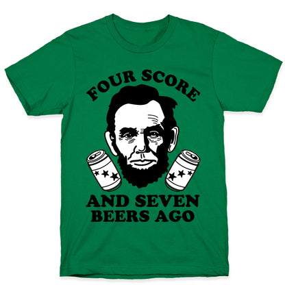 Four Score and Seven Beers Ago T-Shirt