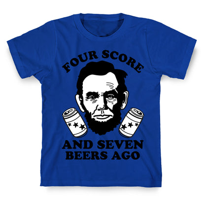 Four Score and Seven Beers Ago T-Shirt