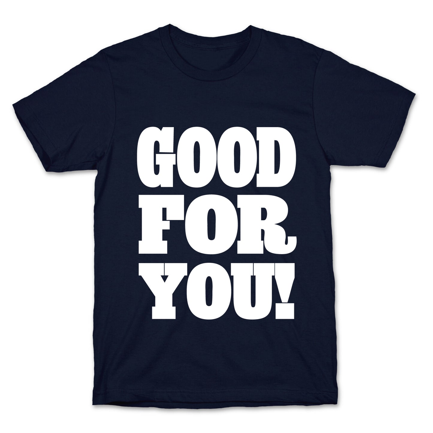 GOOD FOR YOU T-Shirt