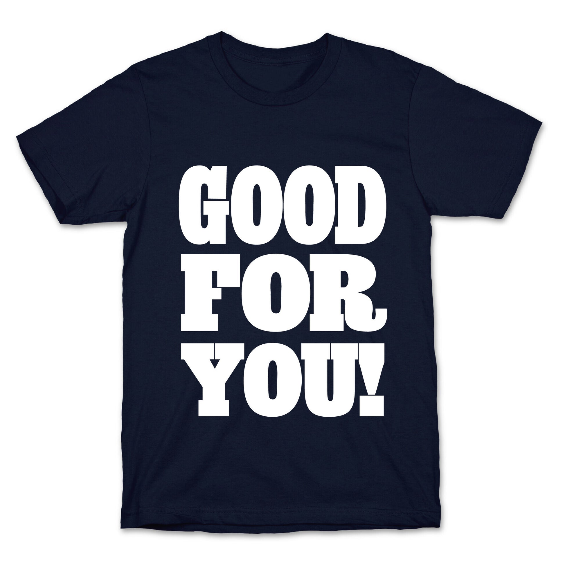 GOOD FOR YOU T-Shirt