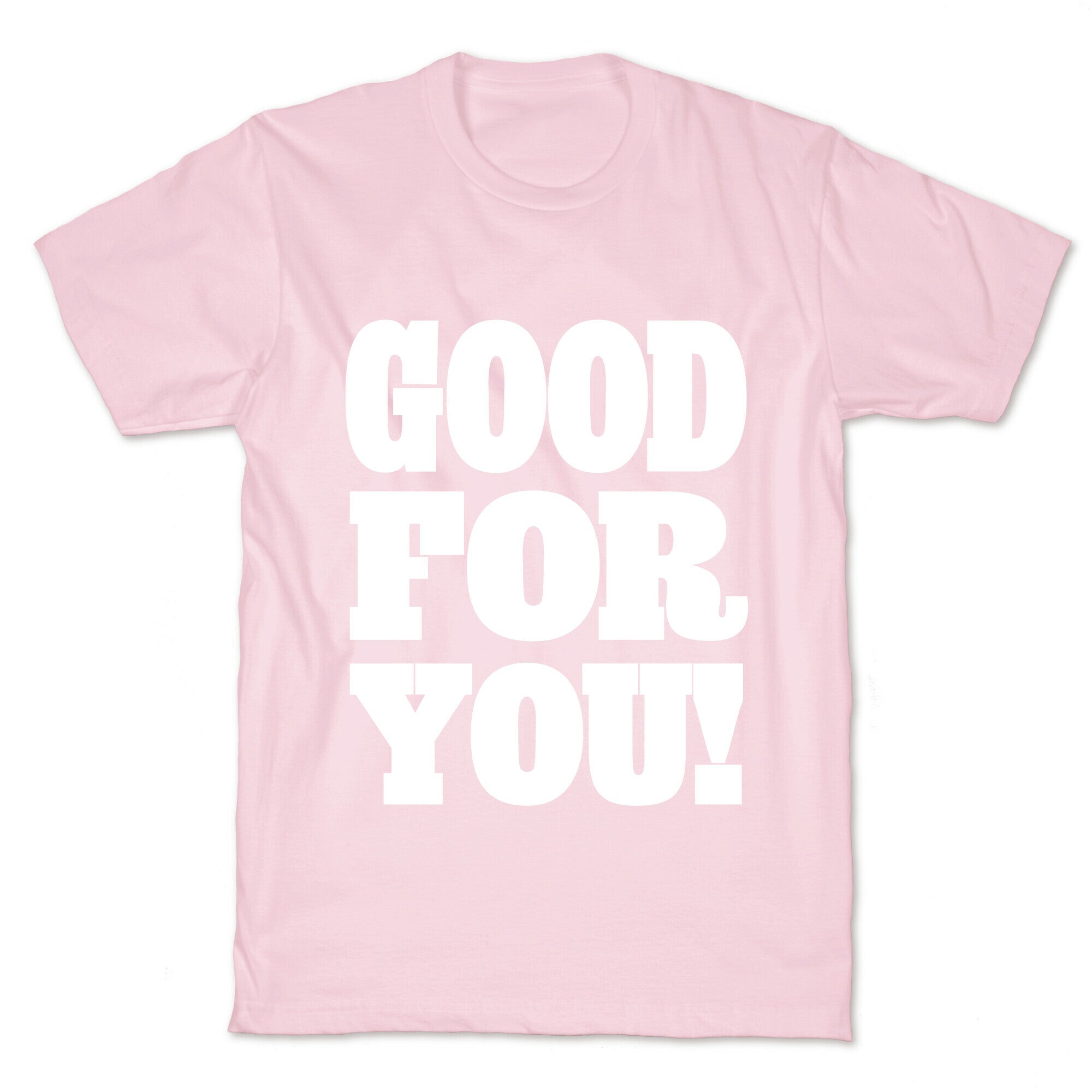 GOOD FOR YOU T-Shirt