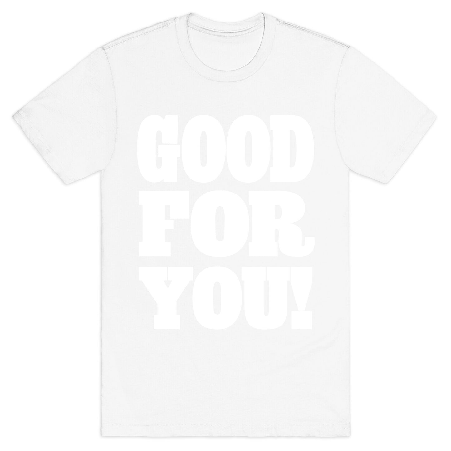 GOOD FOR YOU T-Shirt