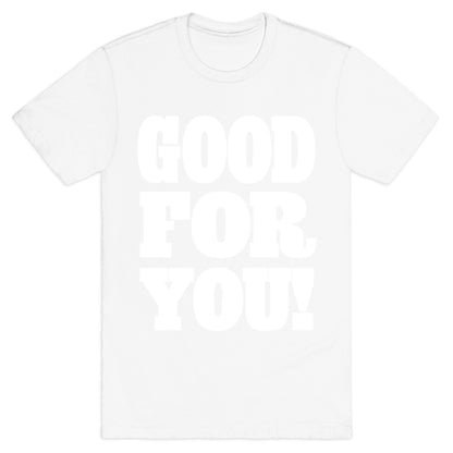 GOOD FOR YOU T-Shirt