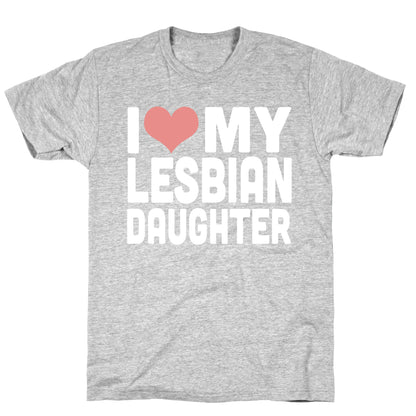 I Love My Lesbian Daughter T-Shirt