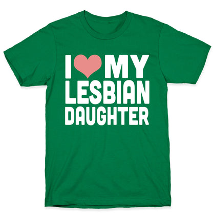 I Love My Lesbian Daughter T-Shirt