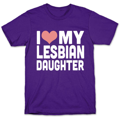 I Love My Lesbian Daughter T-Shirt