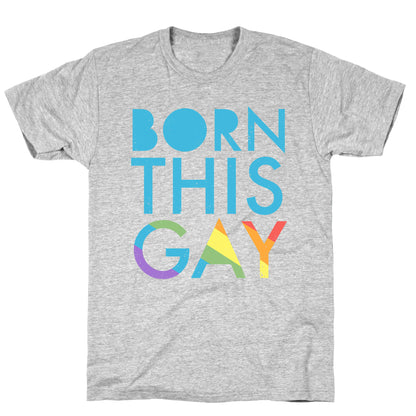 Born This Gay (Rainbow) T-Shirt