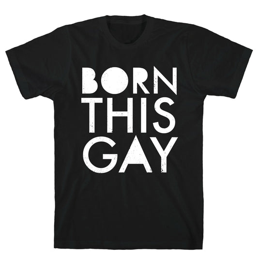 Born This Gay T-Shirt