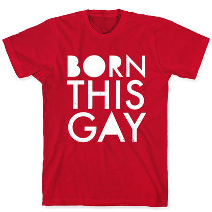 Born This Gay T-Shirt