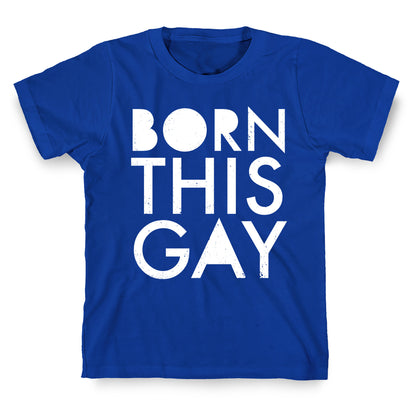 Born This Gay T-Shirt