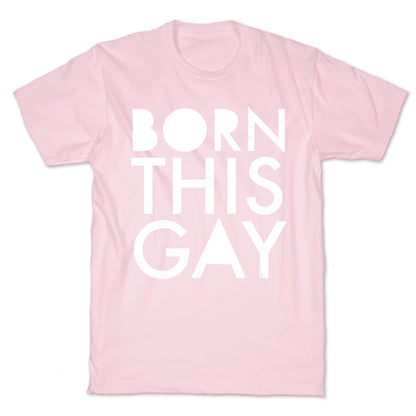 Born This Gay T-Shirt