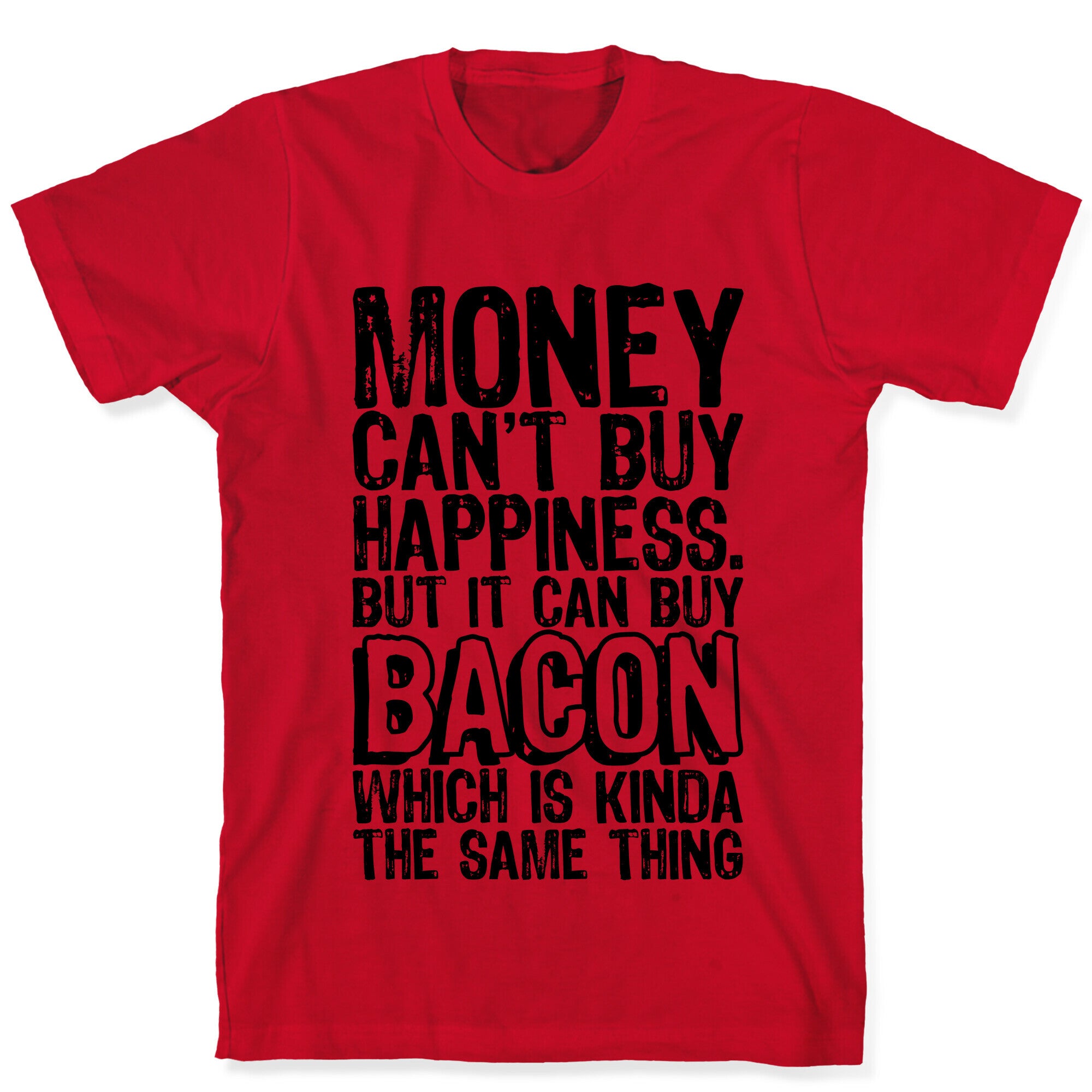It Can Buy Bacon T-Shirt