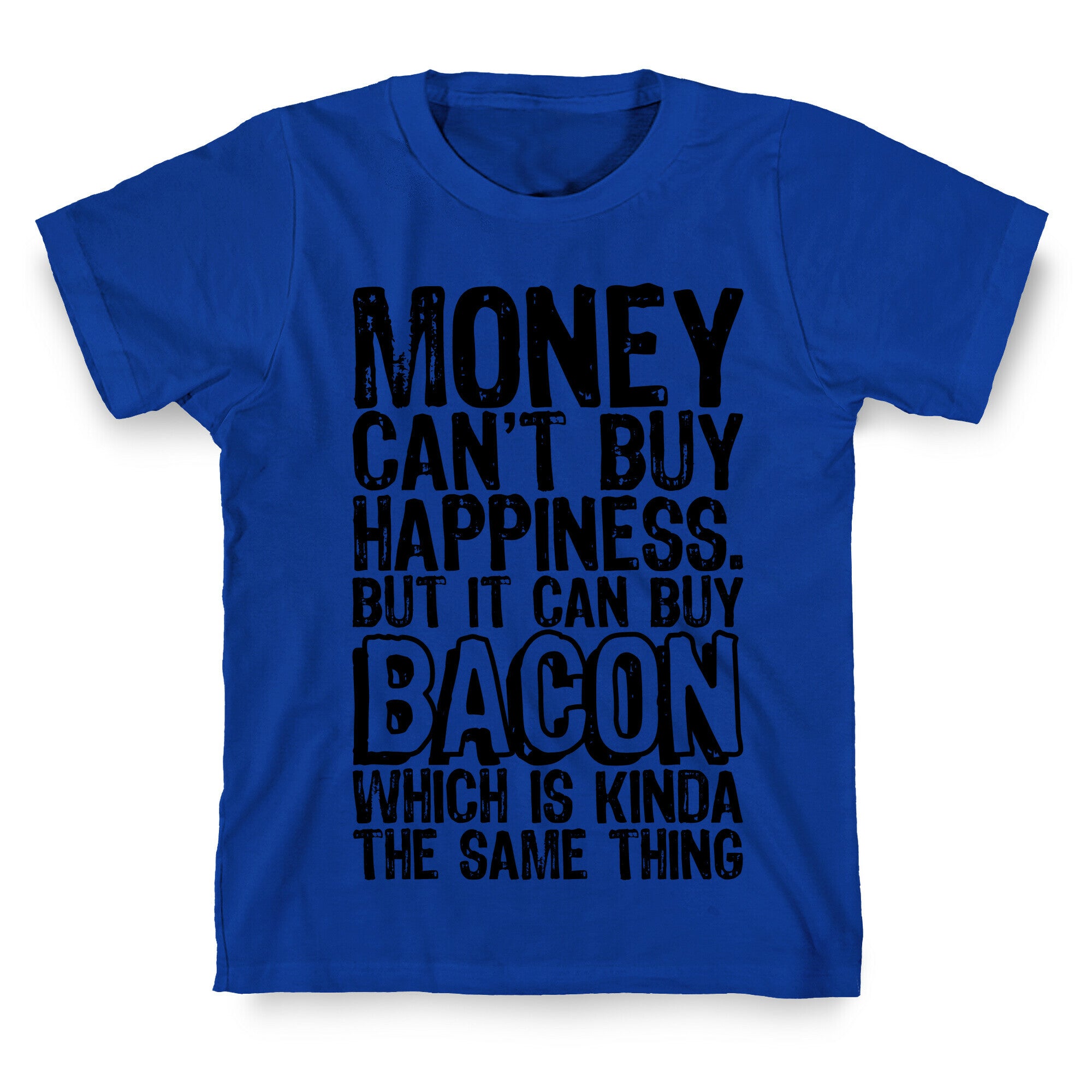 It Can Buy Bacon T-Shirt