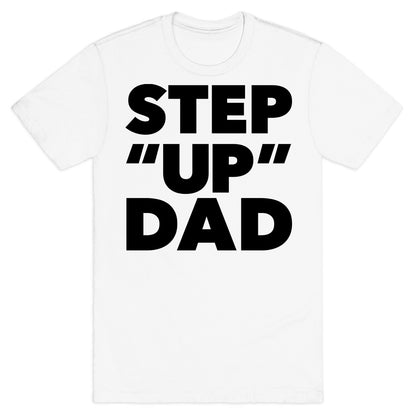 Step "Up" Dad T-Shirt