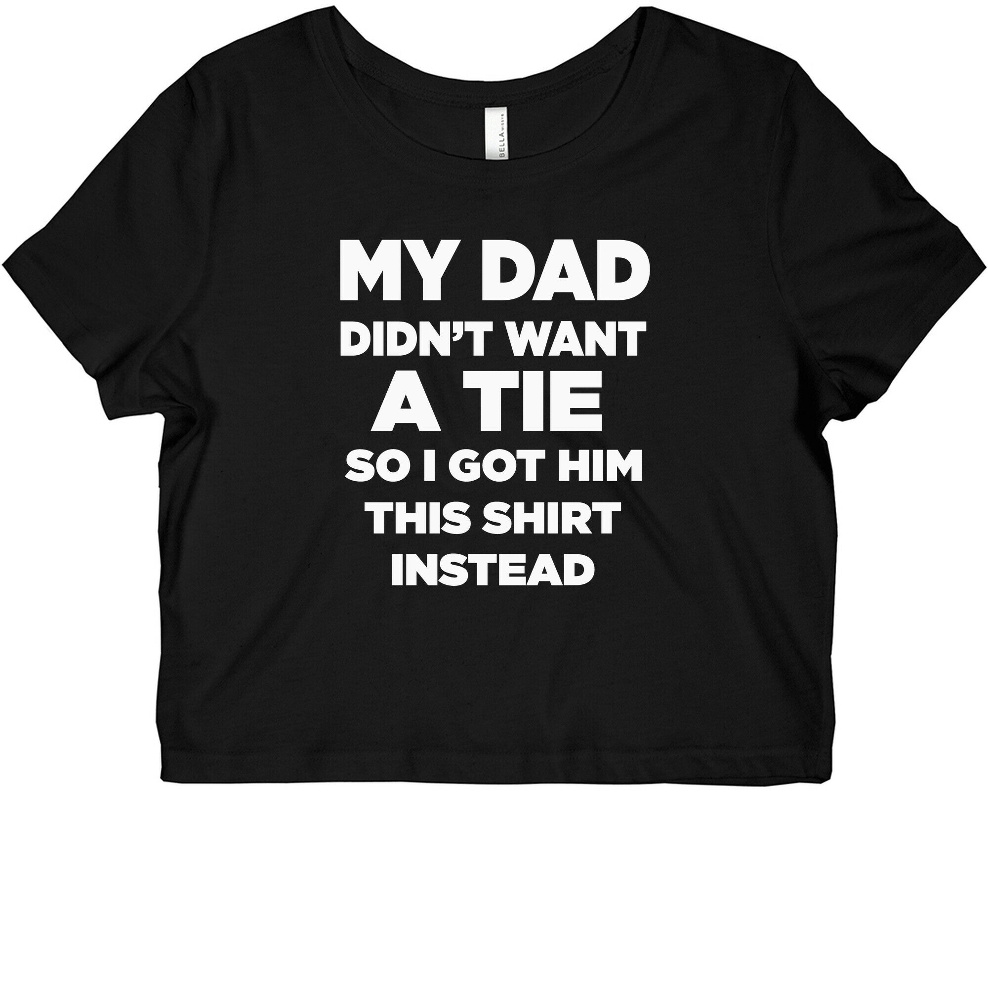 My Dad Didn't Want a tie... Graphic Baby Tee