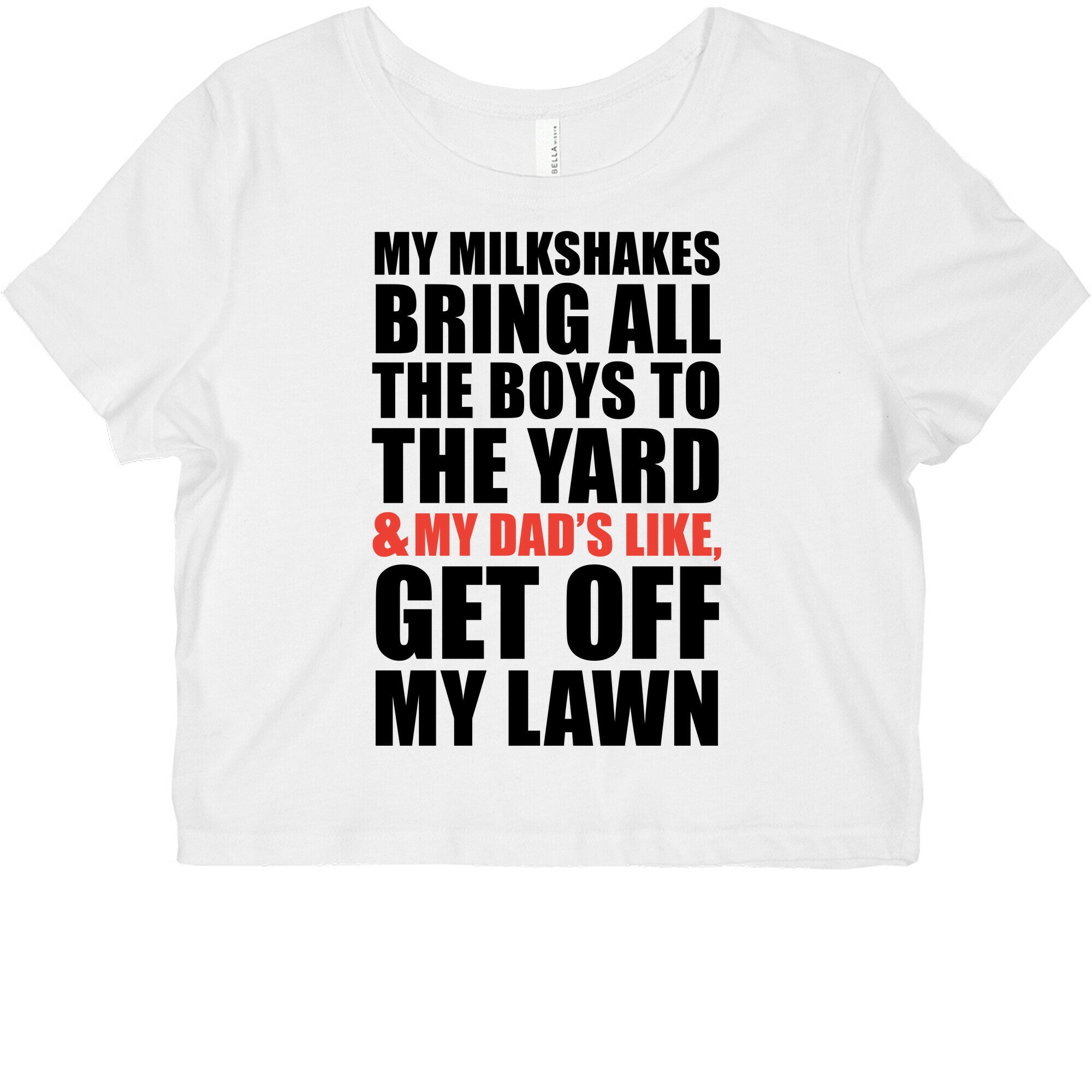My Milkshakes Bring All The Boys To The Yard and My Dad's Like, Get Off My Lawn Graphic Baby Tee