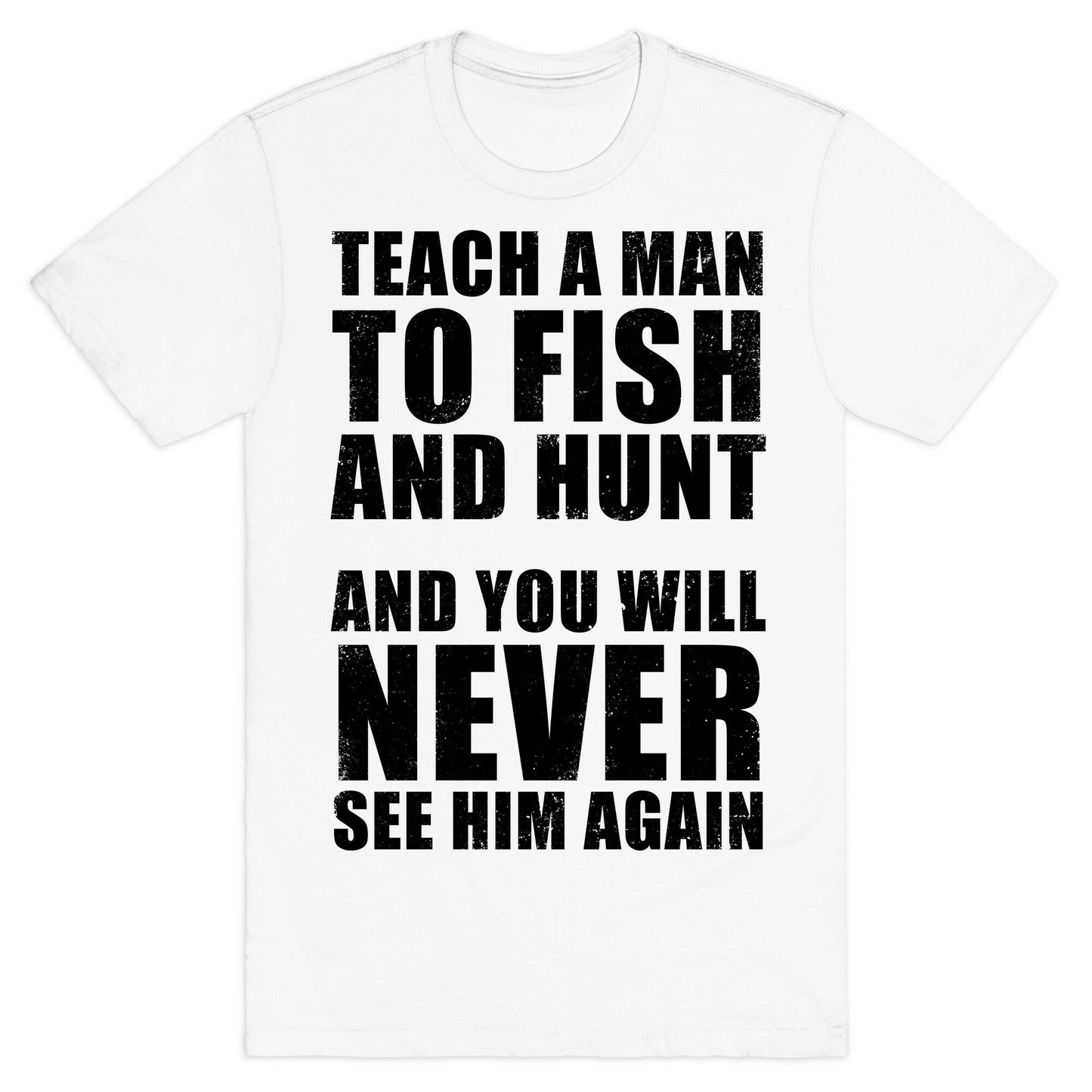 Teach A Man To Fish and Hunt T-Shirt