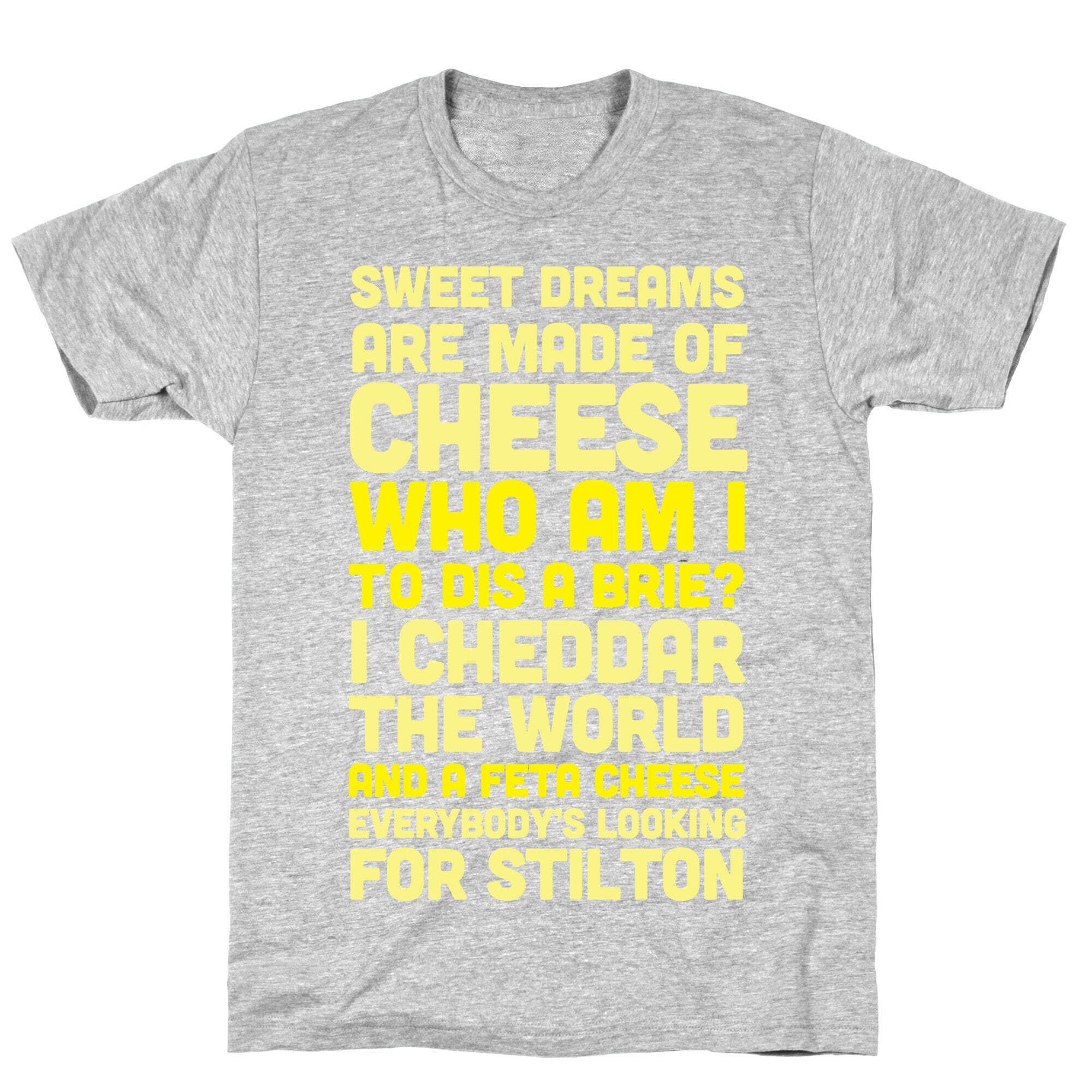 Sweet Dreams Are Made of Cheese T-Shirt
