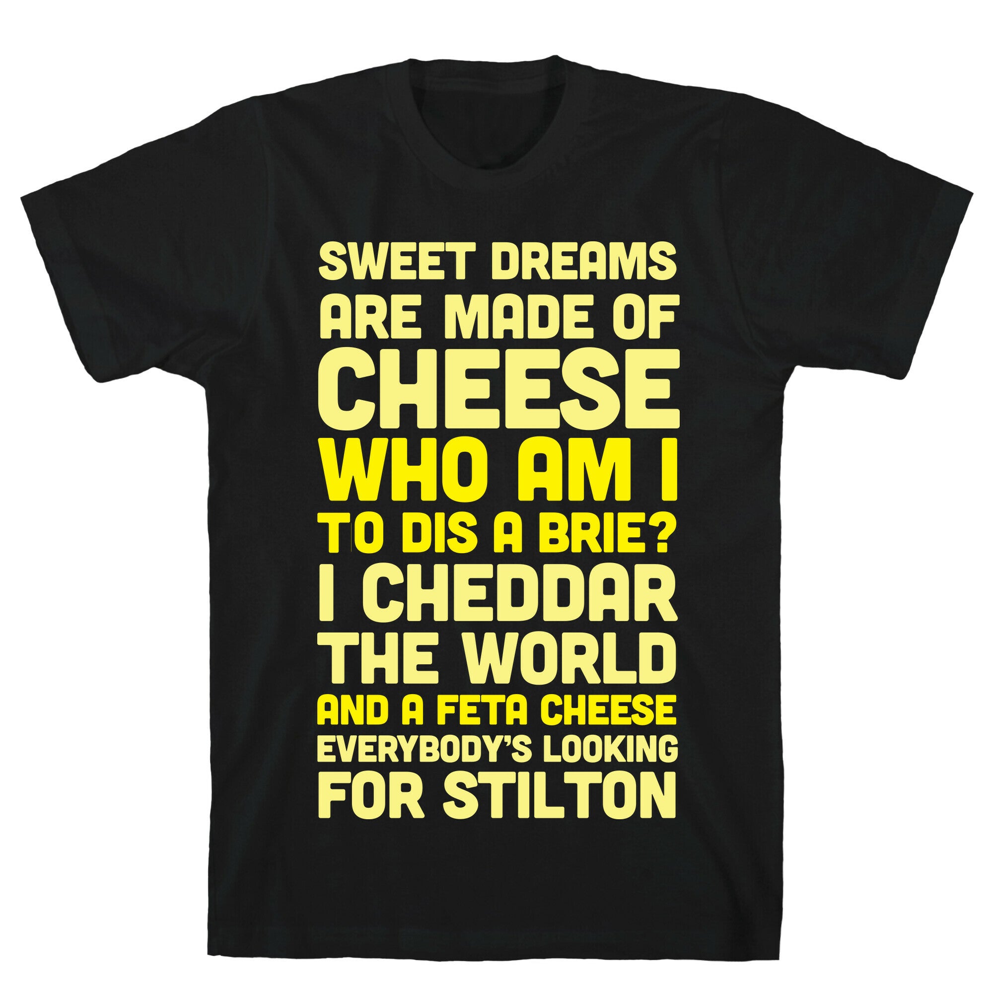 Sweet Dreams Are Made of Cheese T-Shirt