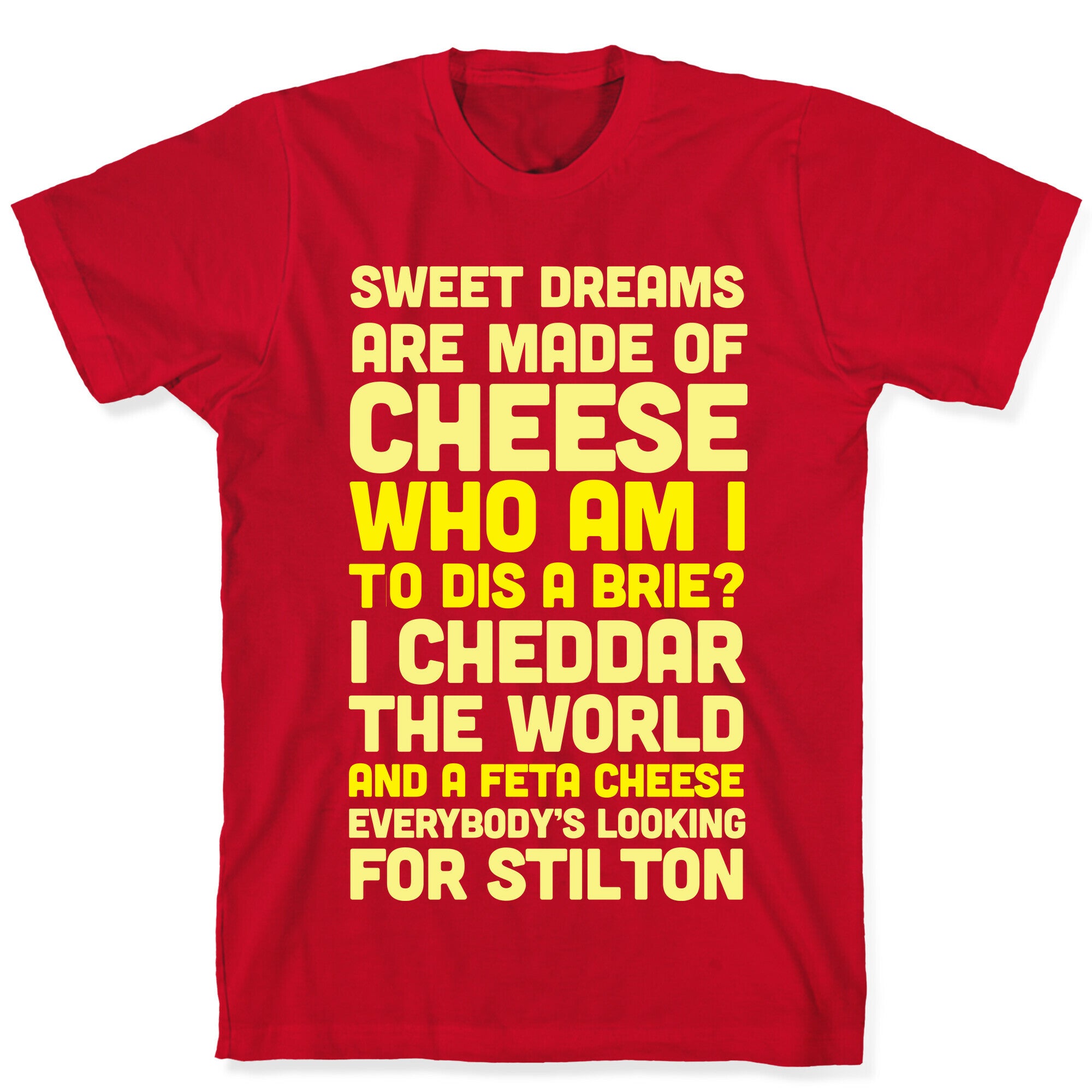 Sweet Dreams Are Made of Cheese T-Shirt