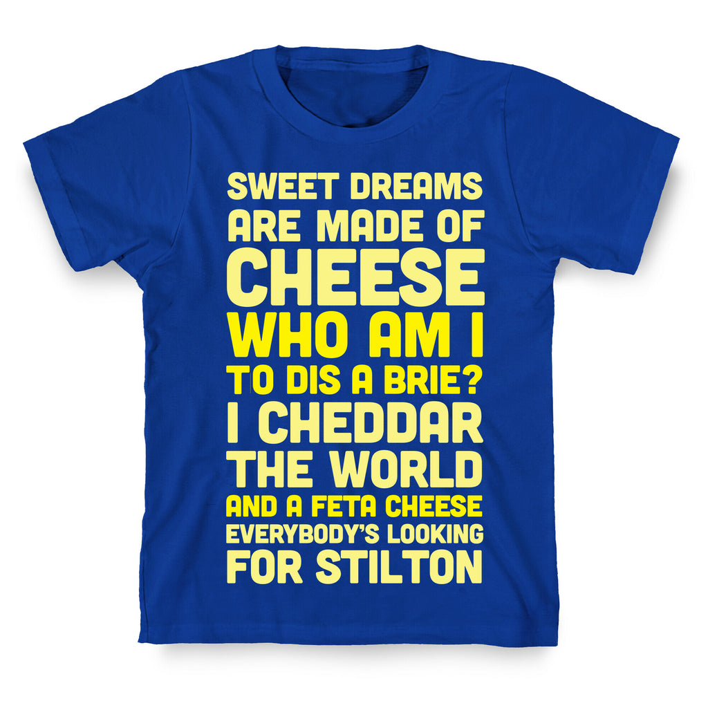 Sweet Dreams Are Made of Cheese T-Shirt