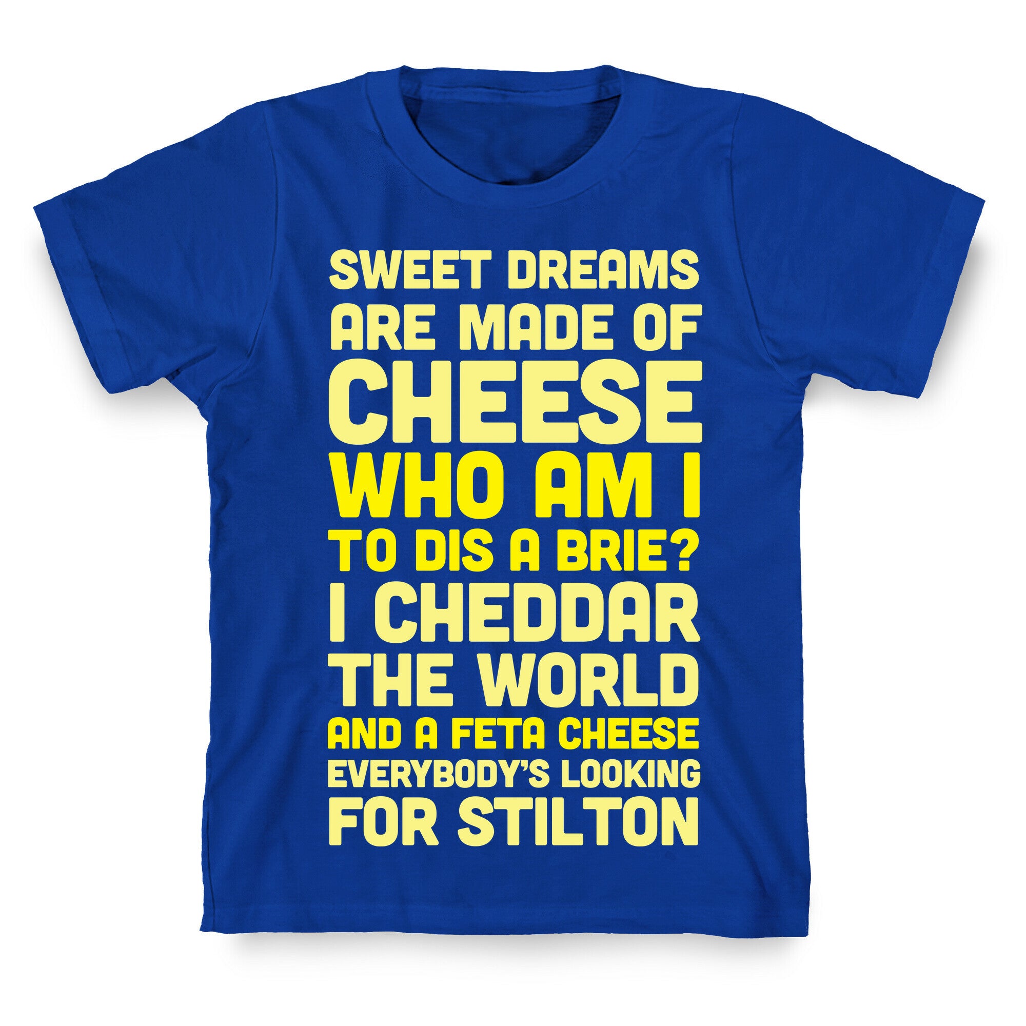 Sweet Dreams Are Made of Cheese T-Shirt