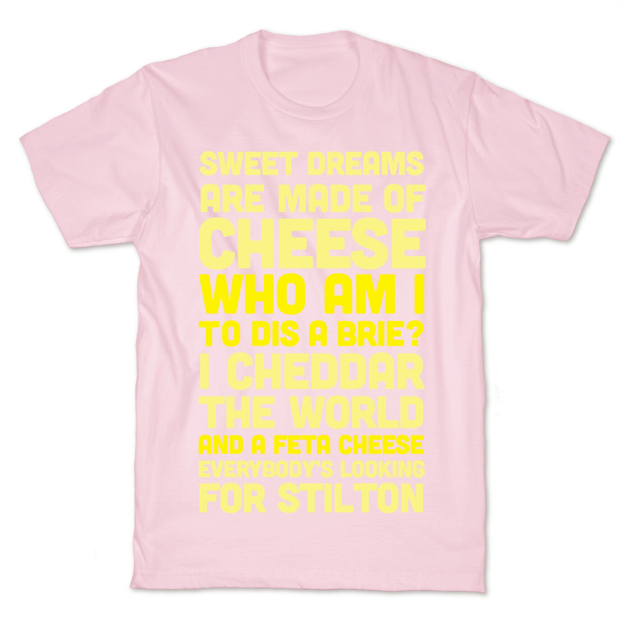 Sweet Dreams Are Made of Cheese T-Shirt