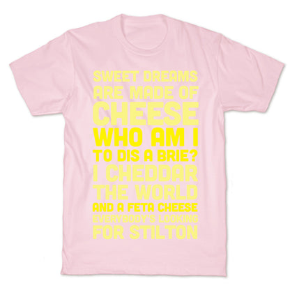 Sweet Dreams Are Made of Cheese T-Shirt