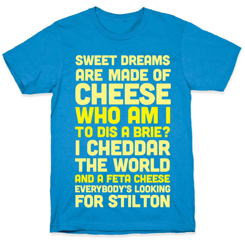 Sweet Dreams Are Made of Cheese T-Shirt