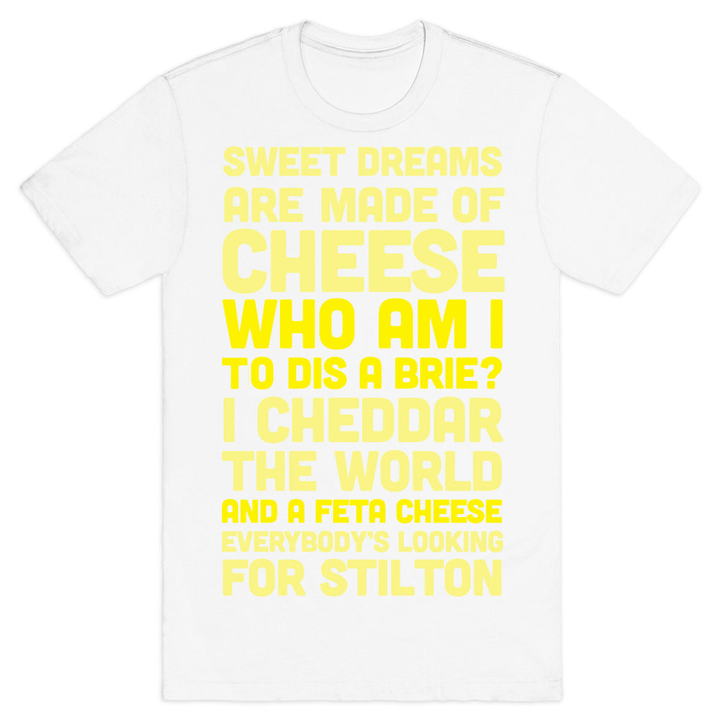 Sweet Dreams Are Made of Cheese T-Shirt