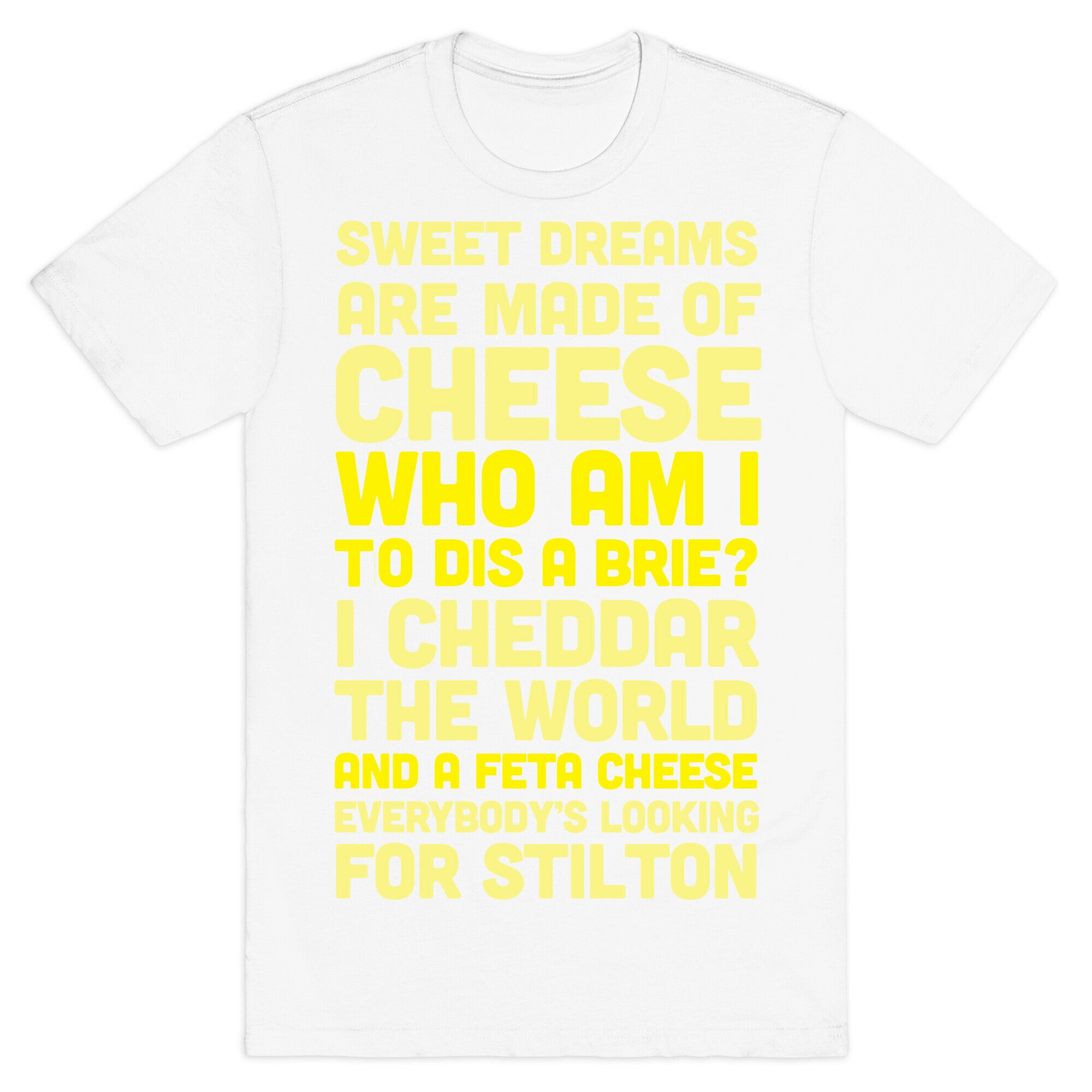 Sweet Dreams Are Made of Cheese T-Shirt