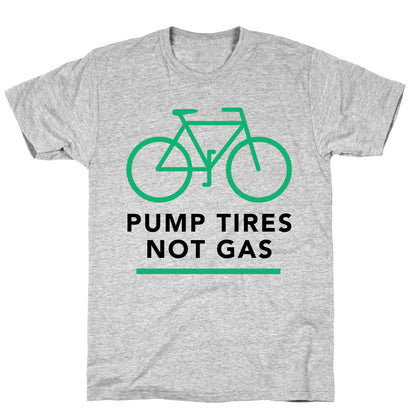 Pump Tires, Not Gas T-Shirt
