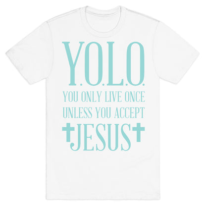 You Only Live Once Without Jesus T-Shirt