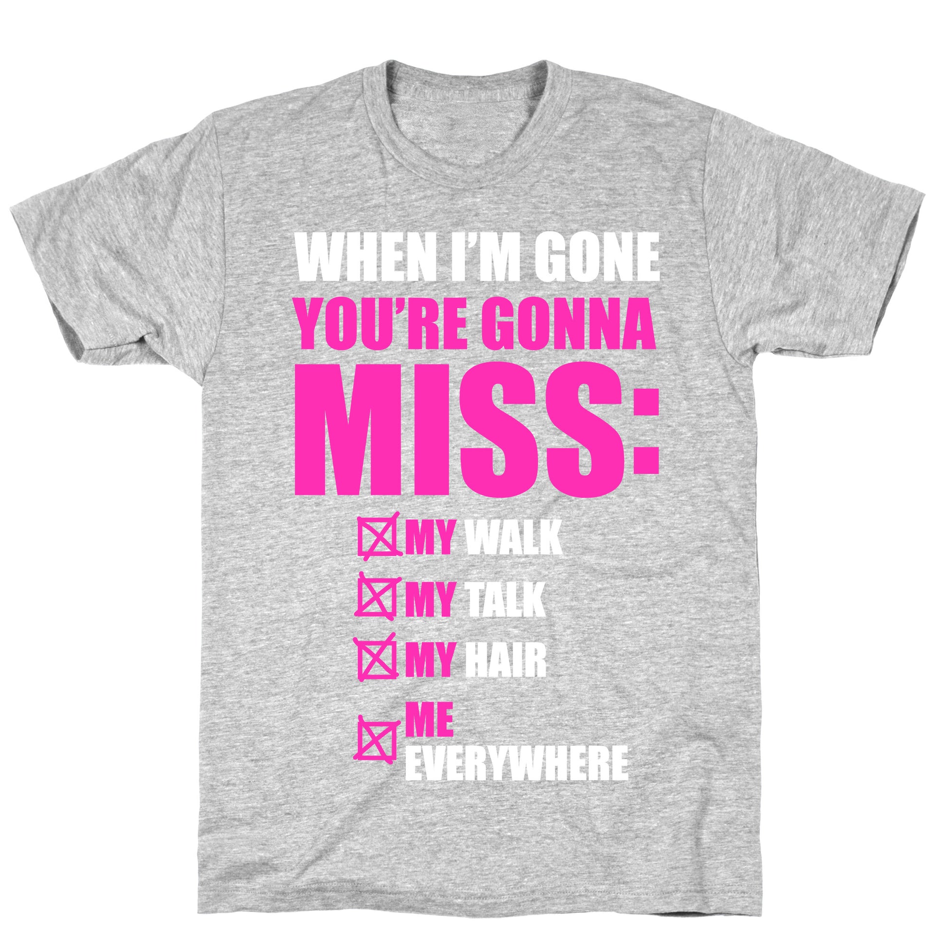 You're Gonna Miss Me When I'm Gone T-Shirt