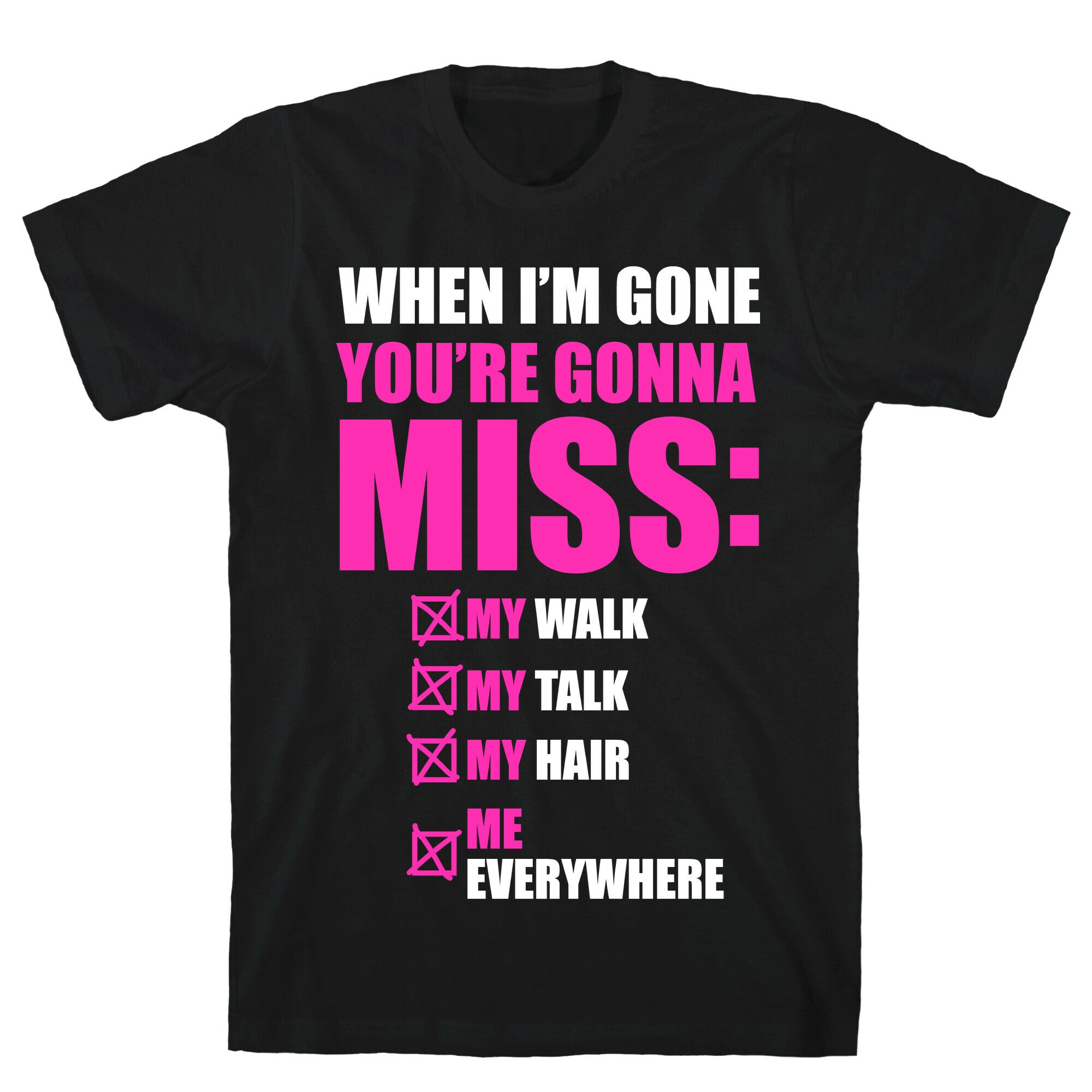 You're Gonna Miss Me When I'm Gone T-Shirt