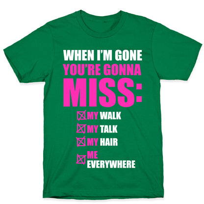 You're Gonna Miss Me When I'm Gone T-Shirt
